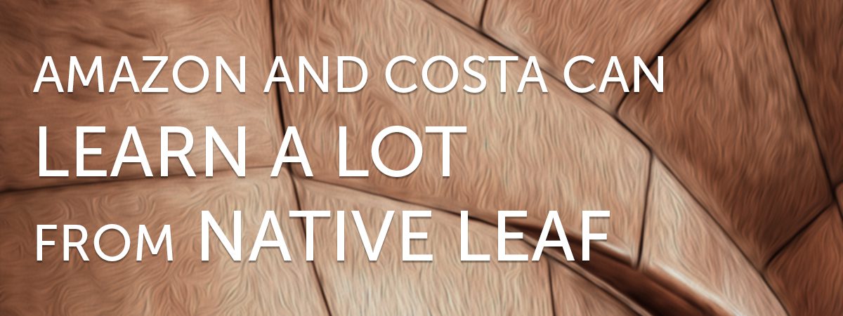 Amazon and Costa can learn a lot from Native Leaf