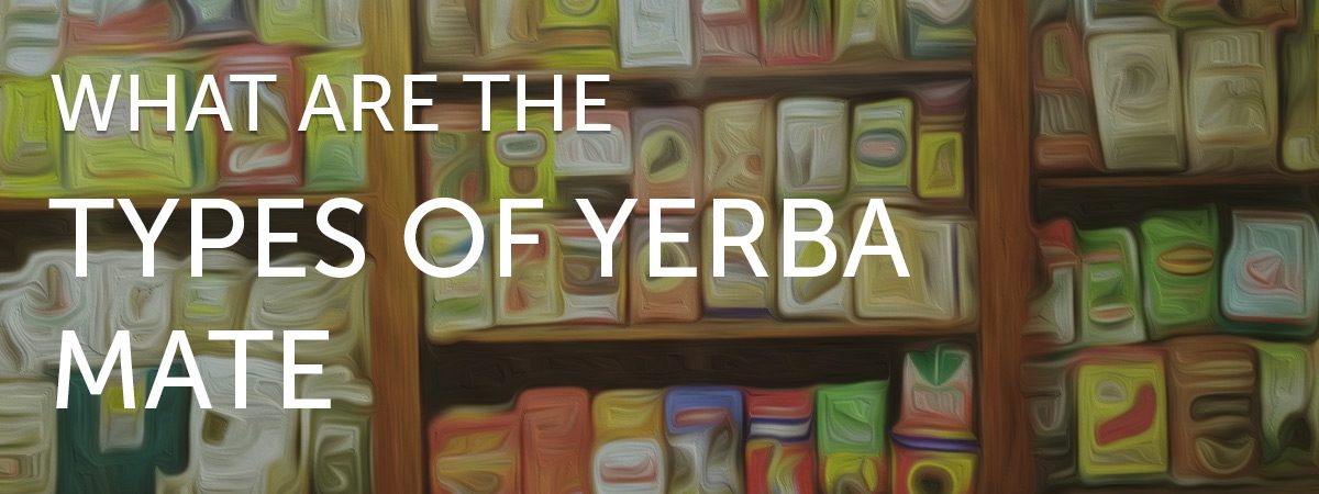What are the types of Yerba Mate?